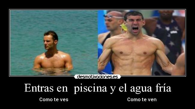 Entras en  piscina y el agua fría - Como te ves                                                 Como te ven