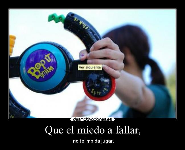 Que el miedo a fallar, - no te impida jugar.