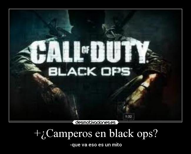 +¿Camperos en black ops? - -que va eso es un mito