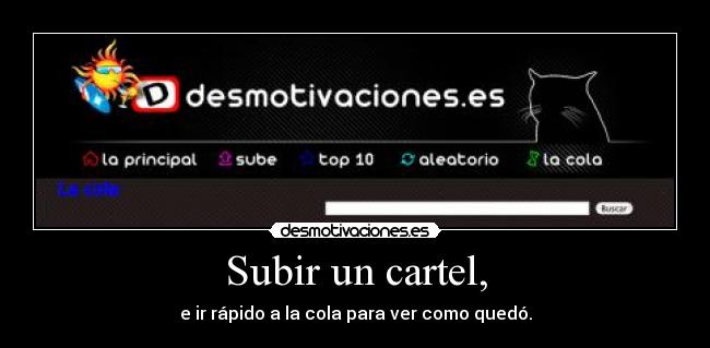 Subir un cartel, - e ir rápido a la cola para ver como quedó.