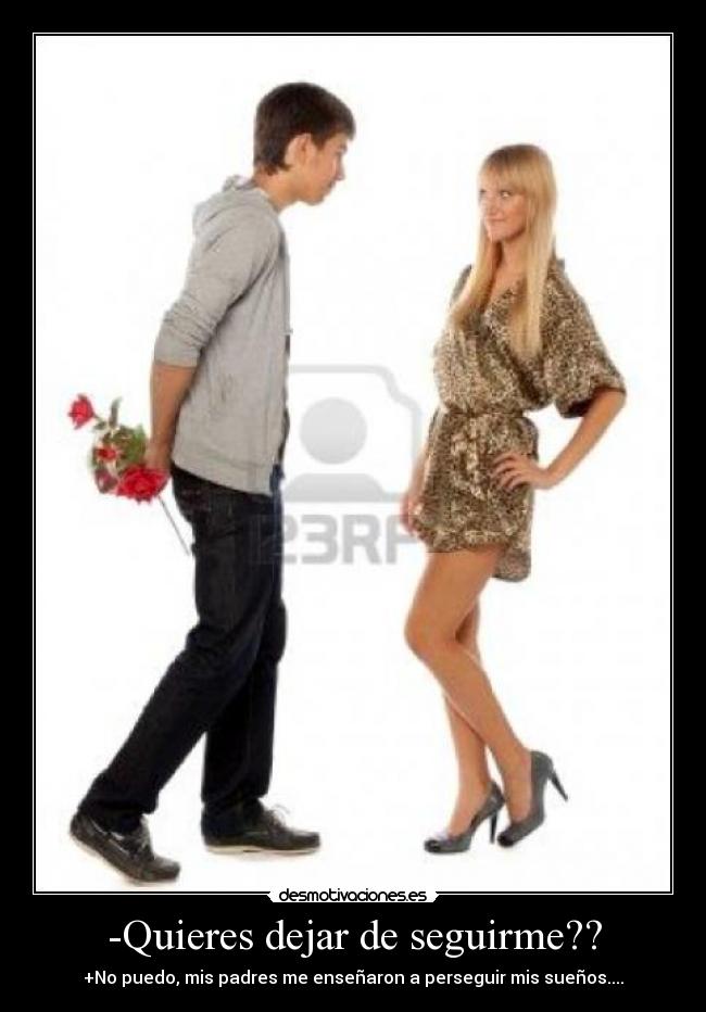-Quieres dejar de seguirme?? -