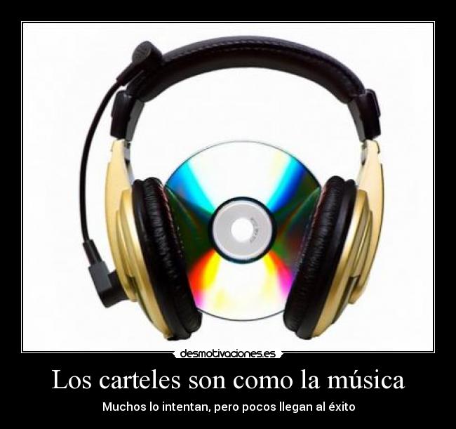 Los carteles son como la música - Muchos lo intentan, pero pocos llegan al éxito