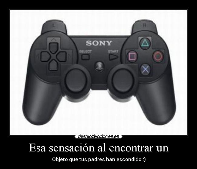 Esa sensación al encontrar un - Objeto que tus padres han escondido :)
