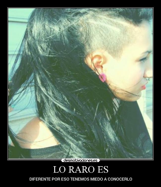 LO RARO ES - DIFERENTE POR ESO TENEMOS MIEDO A CONOCERLO