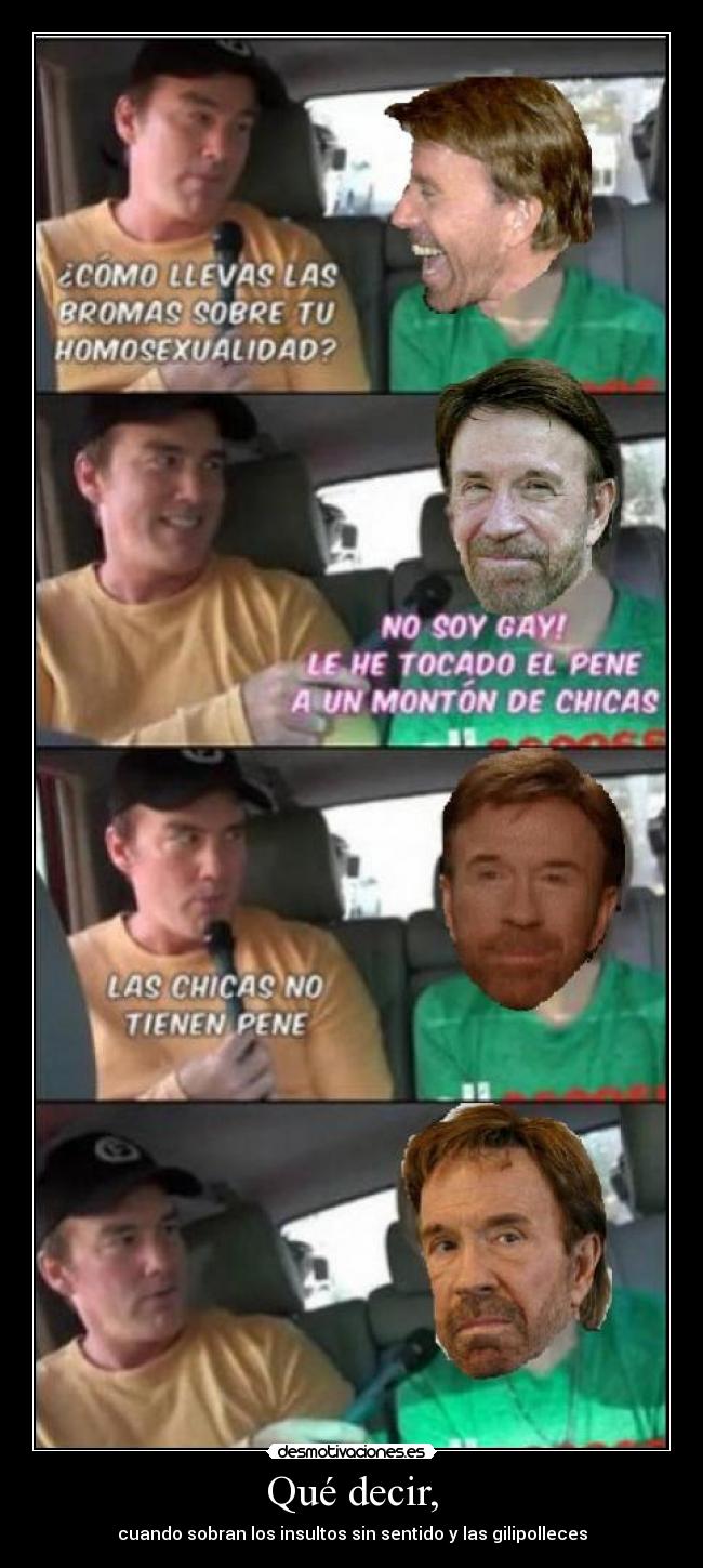 Qué decir, - cuando sobran los insultos sin sentido y las gilipolleces