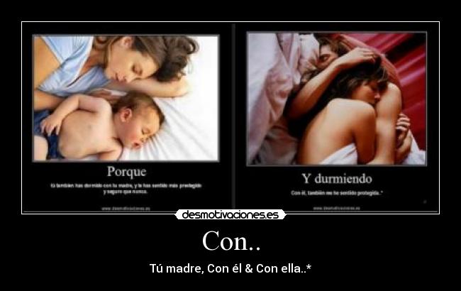 Con.. - Tú madre, Con él & Con ella..*
