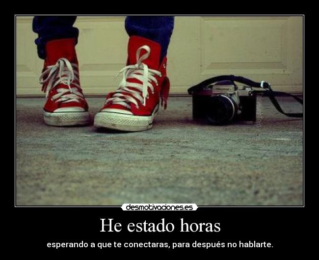 He estado horas -