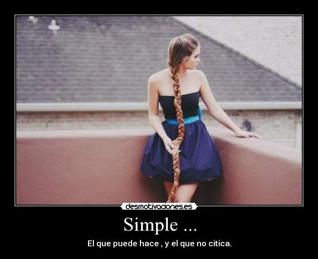 Simple ... - El que puede hace , y el que no citica.