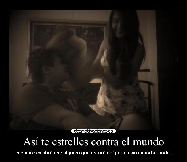 Así te estrelles contra el mundo -