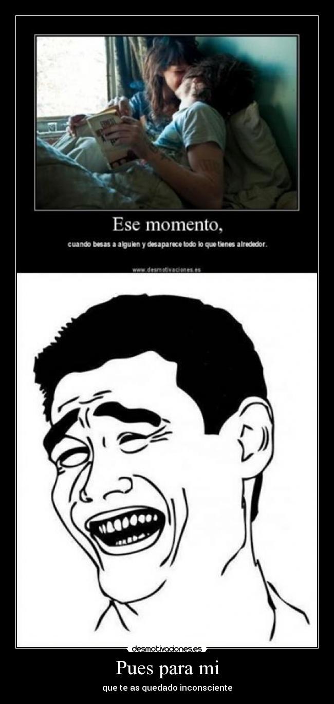 Pues para mi - que te as quedado inconsciente