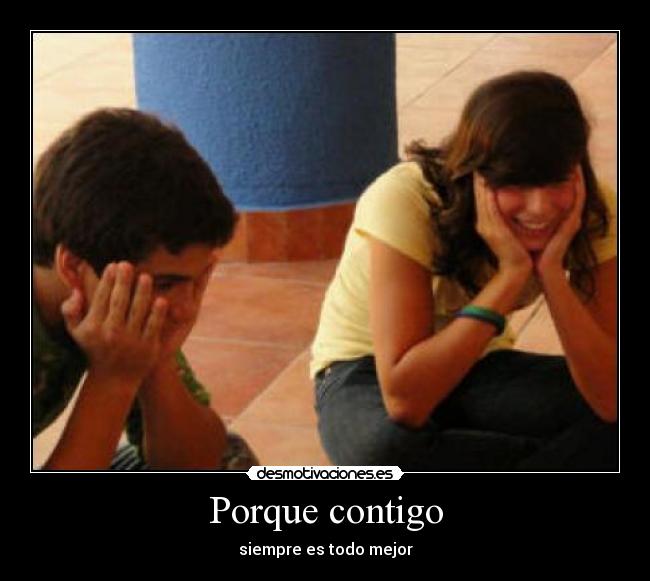 Porque contigo - siempre es todo mejor
