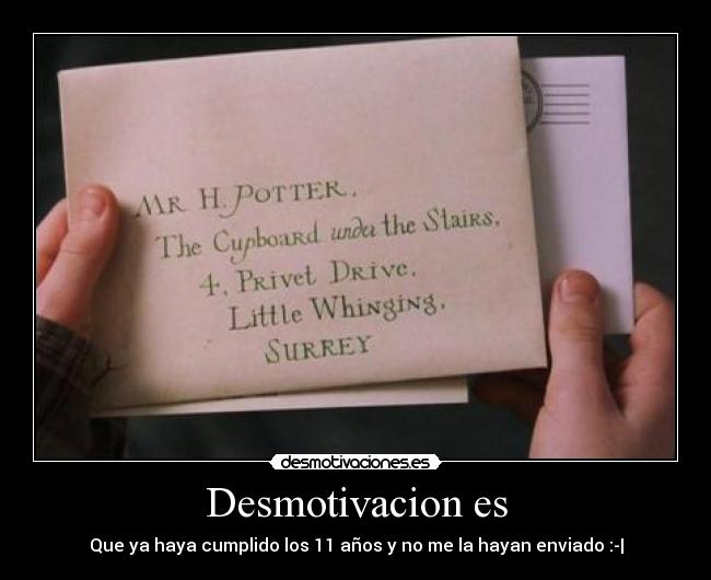 Desmotivacion es - Que ya haya cumplido los 11 años y no me la hayan enviado :-|