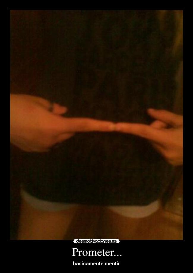 Prometer... - basicamente mentir.