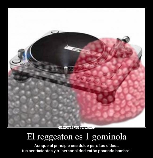 carteles reggeaton gominola sabor dulce oidos personalidad sentimientos hambre desmotivaciones