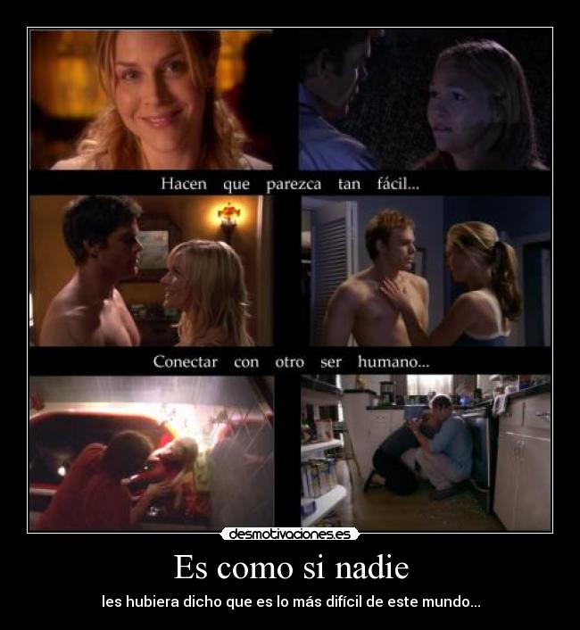 Es como si nadie - les hubiera dicho que es lo más difícil de este mundo...