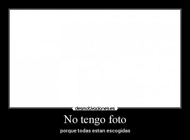 No tengo foto - porque todas estan escogidas