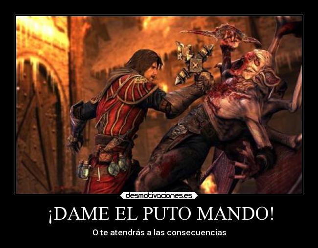 ¡DAME EL PUTO MANDO! -