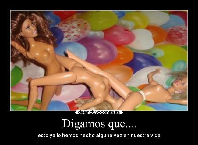 Digamos que.... -