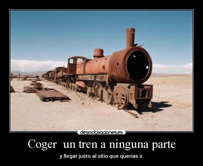 Coger un tren a ninguna parte - y llegar justo al sitio que querías ir.