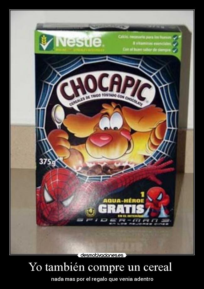 Yo también compre un cereal  - nada mas por el regalo que venia adentro