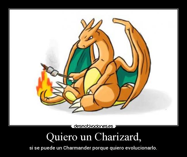 Quiero un Charizard, - 