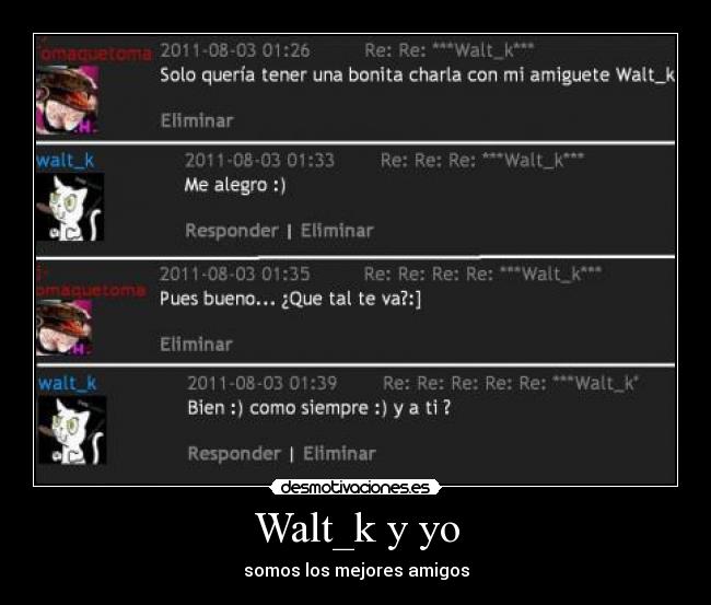 Walt_k y yo - somos los mejores amigos