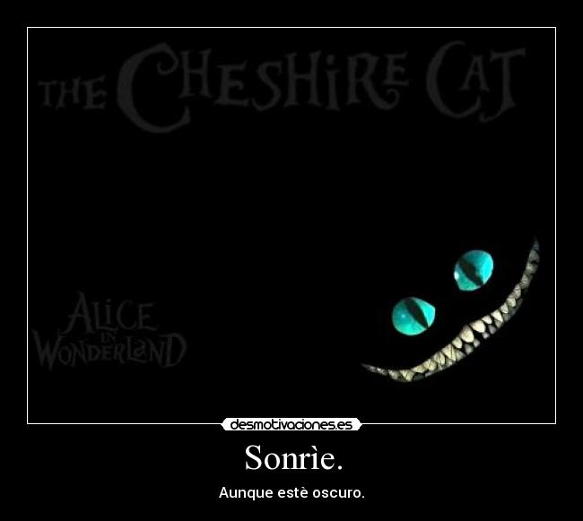 Sonrìe. - Aunque estè oscuro.