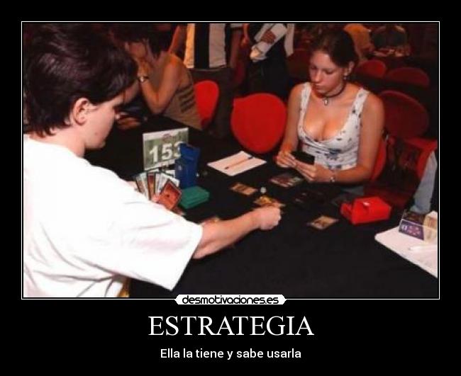 ESTRATEGIA - Ella la tiene y sabe usarla