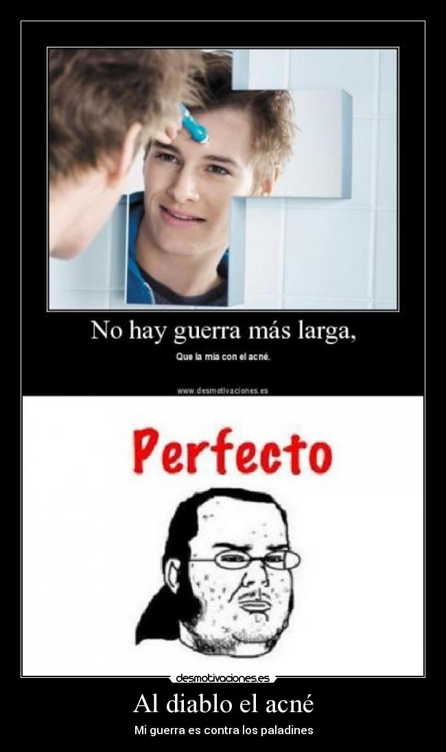 Al diablo el acné - Mi guerra es contra los paladines