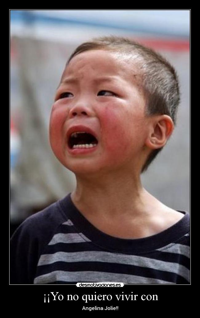 ¡¡Yo no quiero vivir con -