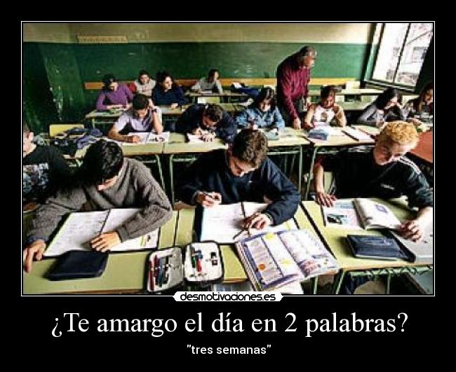 ¿Te amargo el día en 2 palabras? - tres semanas