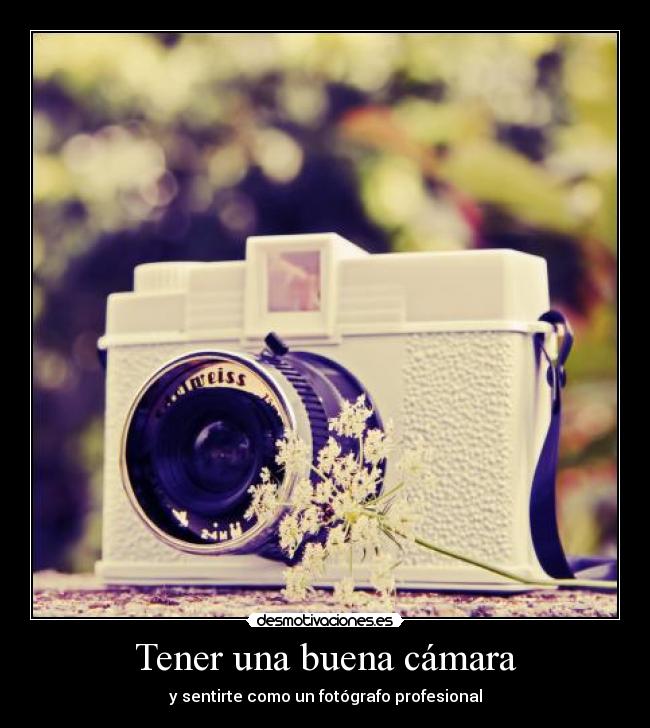 Tener una buena cámara - 