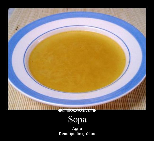 Sopa - Agria
Descripción gráfica