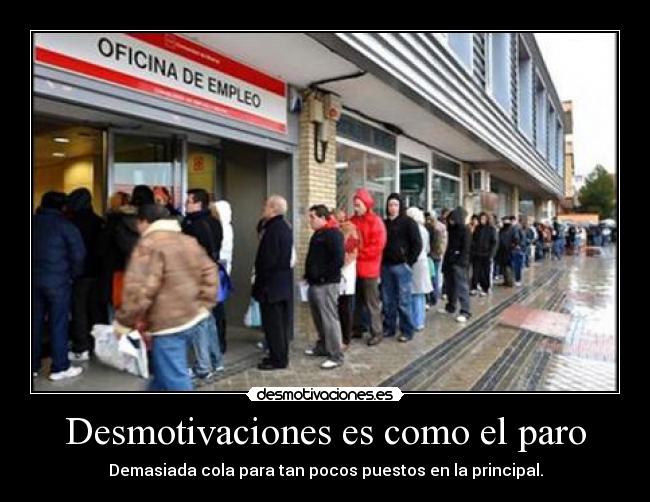 Desmotivaciones es como el paro - Demasiada cola para tan pocos puestos en la principal.