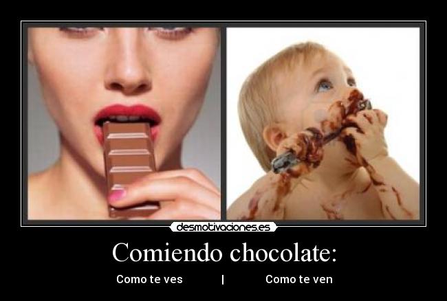Comiendo chocolate: -