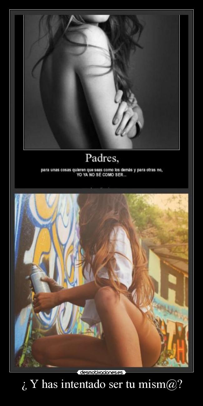 ¿ Y has intentado ser tu mism@? -