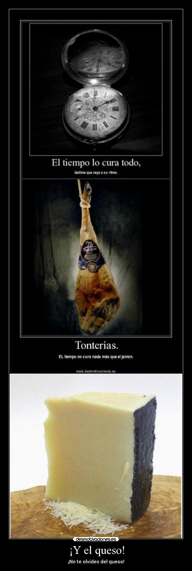 ¡Y el queso! - ¡No te olvides del queso!
