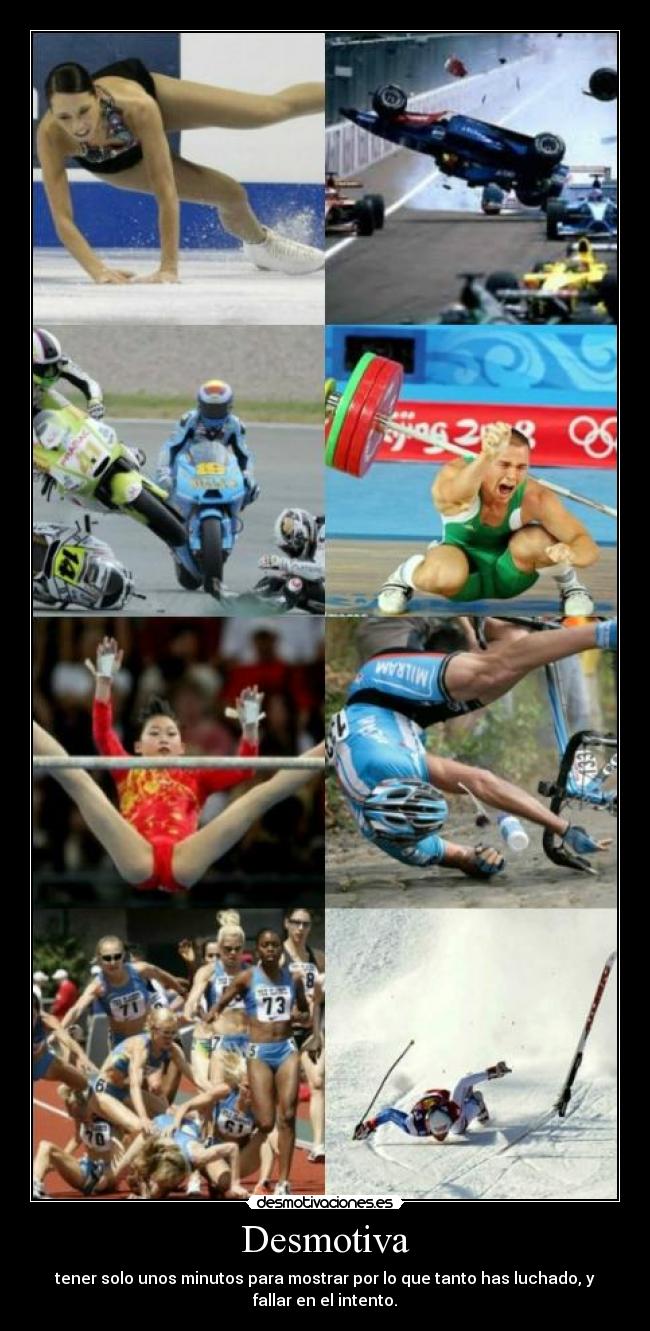 Desmotiva - tener solo unos minutos para mostrar por lo que tanto has luchado, y
fallar en el intento.