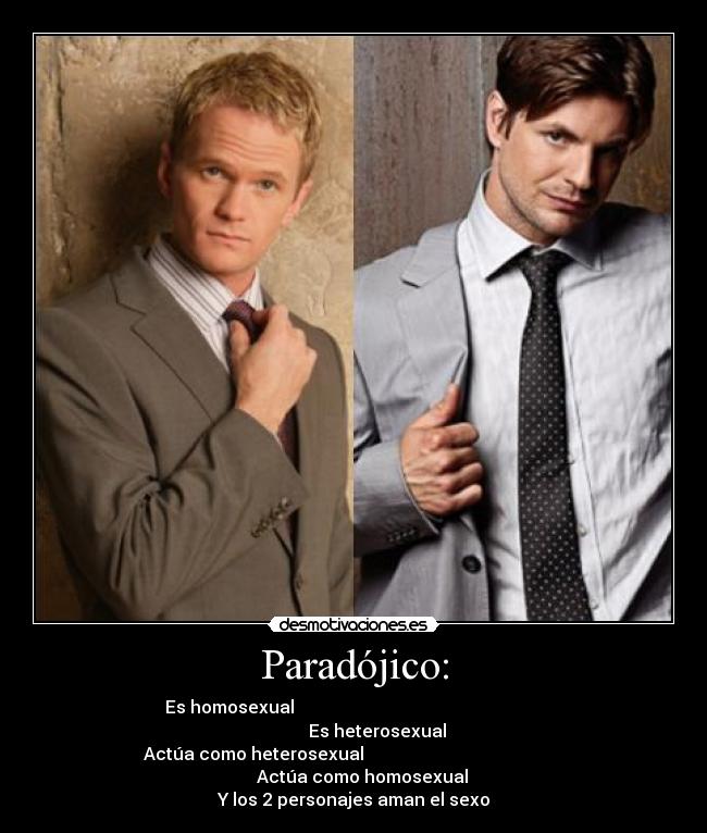 Paradójico: - Es homosexual Es heterosexual
Actúa como heterosexual Actúa como homosexual
Y los 2 personajes aman el sexo