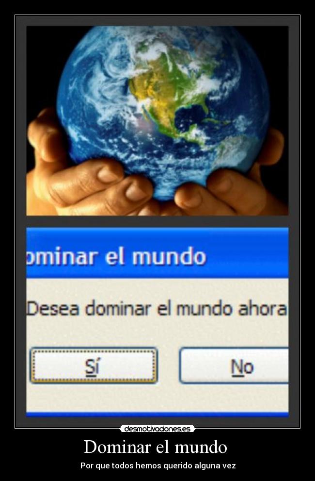 Dominar el mundo - Por que todos hemos querido alguna vez