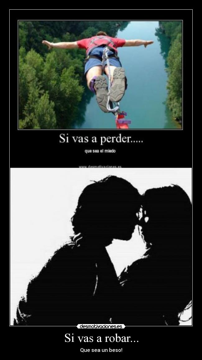 Si vas a robar... - Que sea un beso!