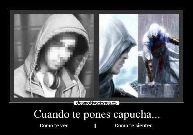 Cuando te pones capucha... -