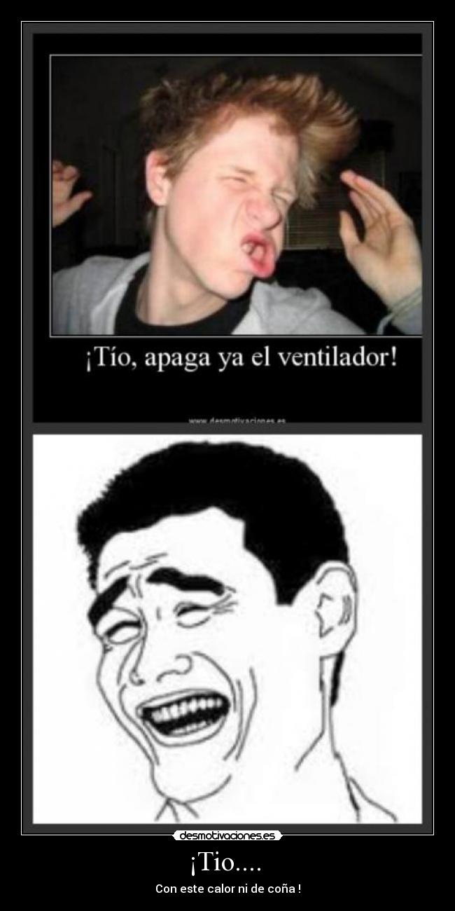 ¡Tio.... - Con este calor ni de coña !