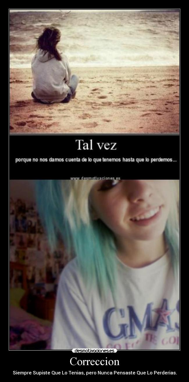 Correccion - Siempre Supiste Que Lo Tenias, pero Nunca Pensaste Que Lo Perderias.