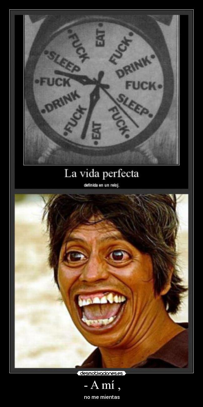 - A mí , - no me mientas