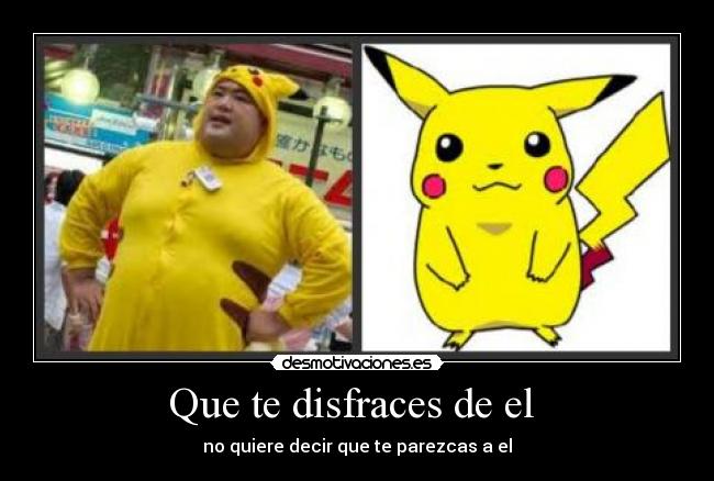 Que te disfraces de el - no quiere decir que te parezcas a el