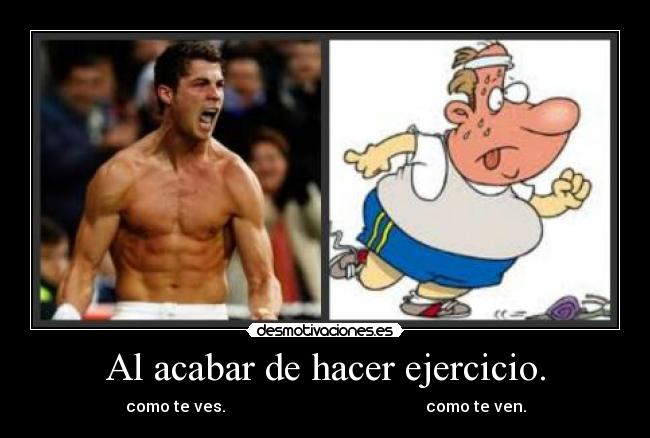 Al acabar de hacer ejercicio. -