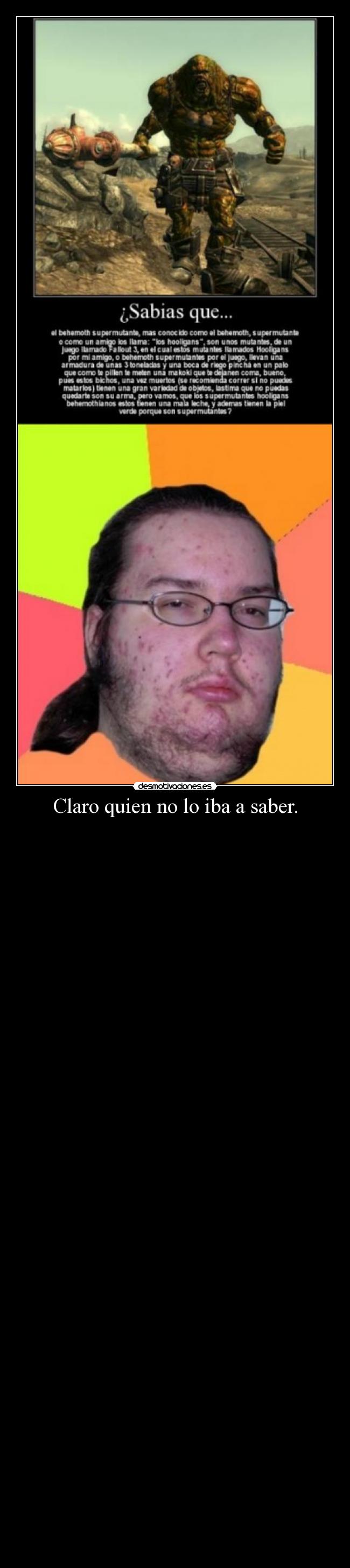 Claro quien no lo iba a saber. -