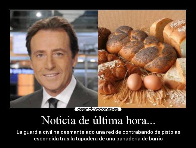 Noticia de última hora... - La guardia civil ha desmantelado una red de contrabando de pistolas
escondida tras la tapadera de una panadería de barrio