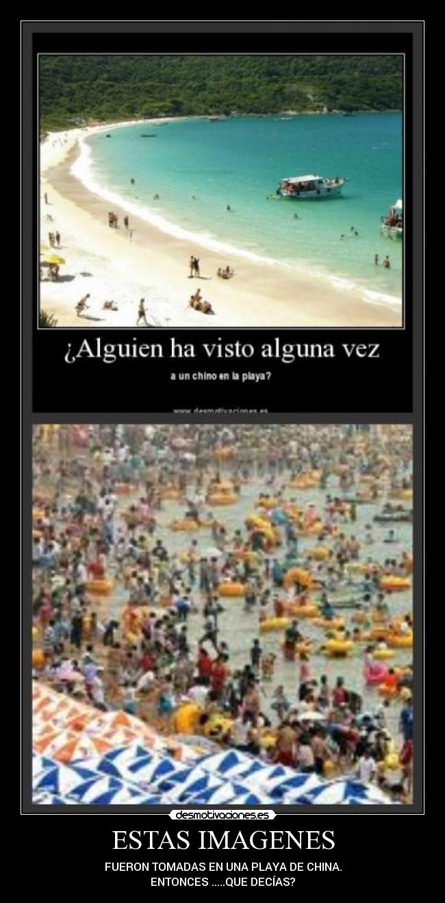 ESTAS IMAGENES - FUERON TOMADAS EN UNA PLAYA DE CHINA.
ENTONCES .....QUE DECÍAS?